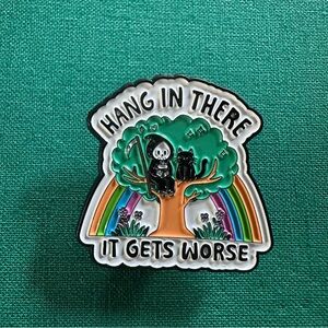 Hang In There It Gets Worse Enamel Pin